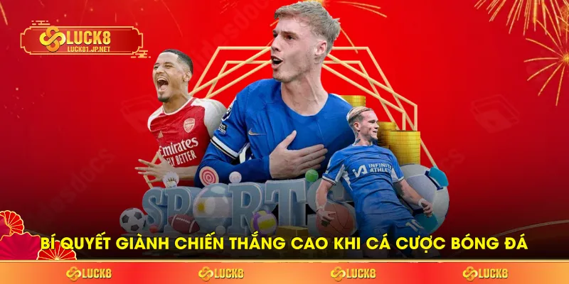 Bí quyết giành chiến thắng cao khi cá cược bóng đá