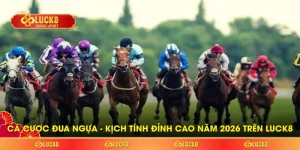 Cá Cược Đua Ngựa - Kịch Tính Đỉnh Cao Năm 2026 Trên LUCK8