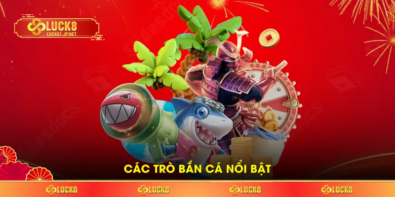 Các trò bắn cá nổi bật