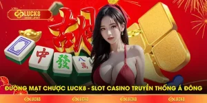 Đường Mạt Chược LUCK8 - Slot Casino Truyền Thống Á Đông