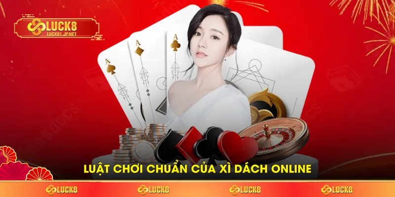 Luật chơi chuẩn của Xì dách online