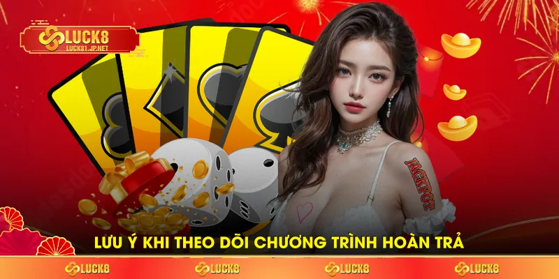 Lưu ý khi theo dõi chương trình hoàn trả