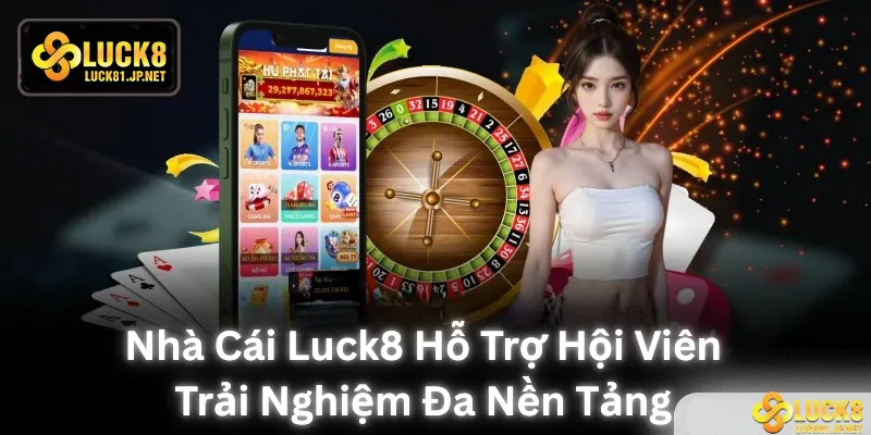 Nhà cái hỗ trợ hội viên trải nghiệm đa nền tảng