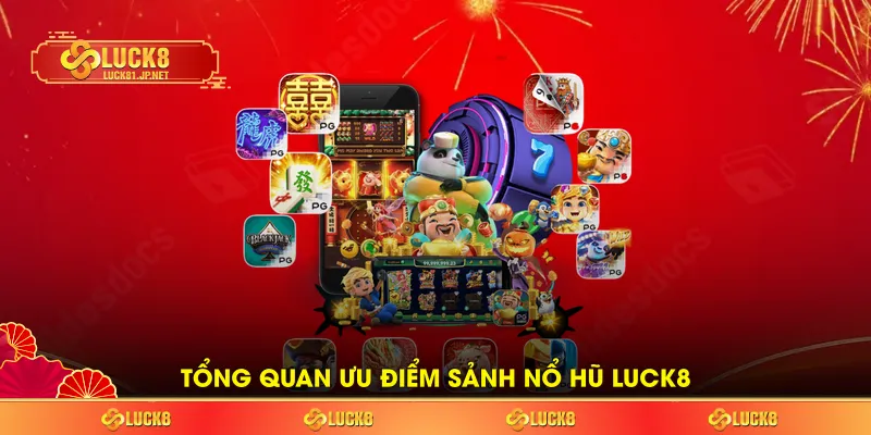 Tổng quan ưu điểm sảnh Nổ hũ LUCK8