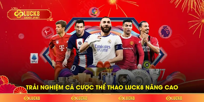Trải nghiệm cá cược thể thao LUCK8 nâng cao